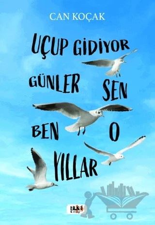 Uçup Gidiyor Seneler - Sen, Ben, O, Yıllar – Can Koçak – Tilki Kitap kitap kapağı