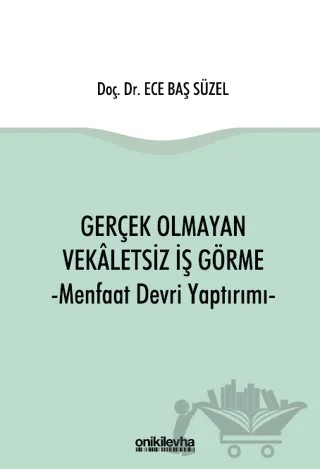 Gerçek Olmayan Vekaletsiz İş Görme ve Menfaat Devri Yaptırımı – Ece Baş Süzel – On İki Levha Yayınları kitap kapağı