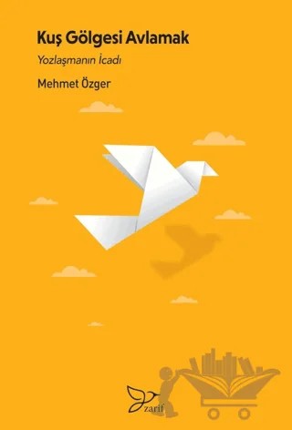 Kuş Gölgesi Avlamak/ Yozlaşmanın İcadı – Mehmet Özger – Zarif Yayınları kitap kapağı