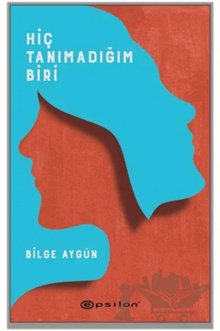 Hiç Tanımadığım Biri – Bilge Aygün – Epsilon Yayınevi kitap kapağı