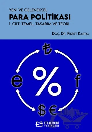 Yeni ve Geleneksel Para Politikası 1. Cilt: Temel, Tasarım ve Teori – Fikret Kartal – Efe Akademi Yayınları kitap kapağı