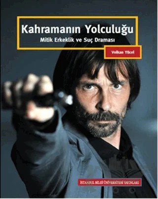 Kahramanın Yolculuğu – Volkan Yücel – İstanbul Bilgi Üniversitesi Yayınları kitap kapağı