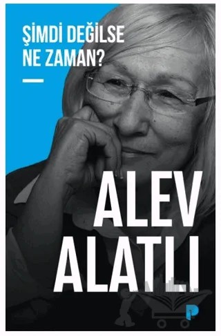 Şimdi Değilse Ne Zaman? – Alev Alatlı – Pınar Yayınları kitap kapağı