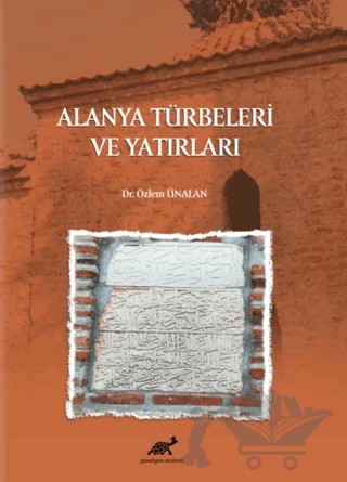 Alanya Türbeleri ve Yatırları – Özlem Ünalan – Paradigma Akademi Yayınları kitap kapağı