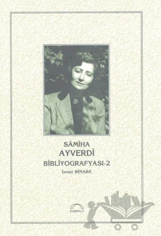 Samiha Ayverdi Bibliyografyası 2 – İsmet Binark – Kubbealtı Neşriyatı Yayıncılık kitap kapağı