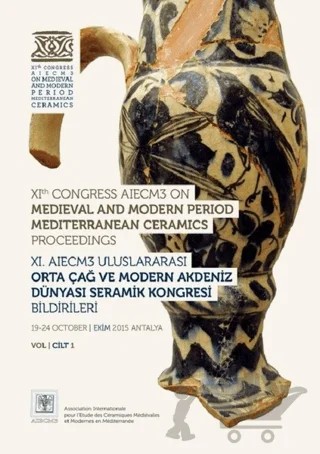 11. AIECM3 Uluslararası Orta Çağ ve Modern Akdeniz Dünyası Seramik Kongresi Bildirileri (2 Cilt Takım) – Kolektif – VEKAM (Koç Üniversitesi Vehbi Koç Ankara Araştırmaları Uygulama ve Araştırma Merkezi) kitap kapağı