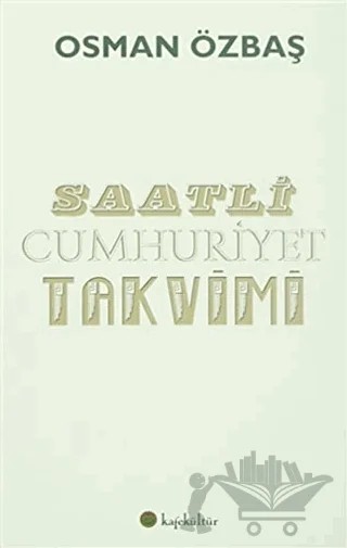 Saatli Cumhuriyet Takvimi – Osman Özbaş – Kafe Kültür Yayıncılık kitap kapağı
