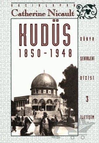Kudüs 1850-1948 – Catherine Nicault – İletişim Yayınevi kitap kapağı