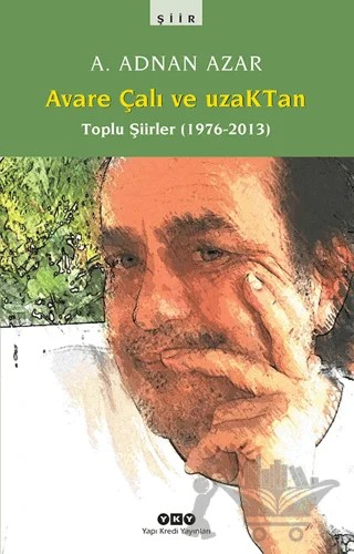 Avare Çalı ve UzakTan - Toplu Şiirler (1976-2013) – A. Adnan Azar – Yapı Kredi Yayınları kitap kapağı