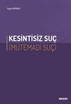 Kesintisiz Suç (Mütemadi Suç) – Tuğrul Katoğlu – Seçkin Yayıncılık kitap kapağı