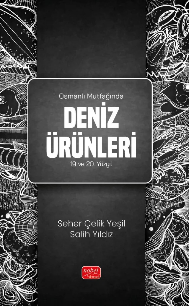 OSMANLI MUTFAĞINDA DENİZ ÜRÜNLERİ (19 ve 20. Yüzyıl) – Seher Çelik Yeşil, Salih Yıldız – Nobel Bilimsel Eserler kitap kapağı