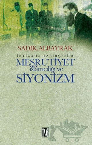 Meşrutiyet İslamcılığı ve Siyonizm – Sadık Albayrak – İz Yayıncılık kitap kapağı