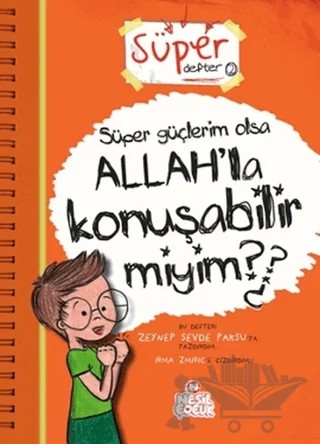 Süper Defter 2 - Süper Güçlerim Olsa Allah’la Konuşabilir miyim? – Zeynep Sevde Paksu – Nesil Çocuk Yayınları kitap kapağı