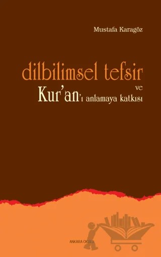 Dilbilimsel Tefsir ve Kur’an’ı Anlamaya Katkısı – Mustafa Karagöz – Ankara Okulu Yayınları kitap kapağı