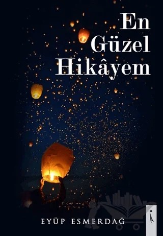 En Güzel Hikayem – Eyüp Esmerdağ – İkinci Adam Yayınları kitap kapağı