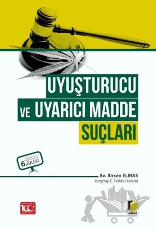 Uyuşturucu ve Uyarıcı Madde Suçları – Birsen Elmas – Adalet Yayınevi kitap kapağı