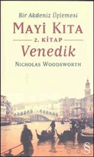 Bir Akdeniz Üçlemesi Mayi Kıta 2. Kitap Venedik – Nicholas Woodsworth – Everest Yayınları kitap kapağı