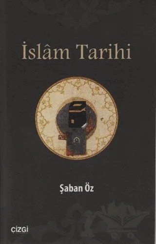İslam Tarihi – Şaban Öz – Çizgi Kitabevi Yayınları kitap kapağı