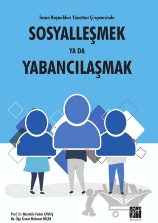 İnsan Kaynakları Yönetimi Çerçevesinde Sosyalleşmek Ya Da Yabancılaşmak – Mehmet Biçer, Mustafa Fedai Çavuş – Gazi Kitabevi kitap kapağı