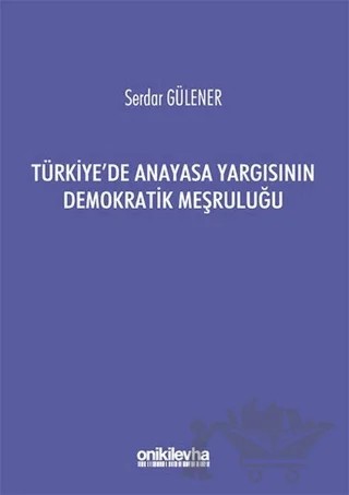 Türkiye'de Anayasa Yargısının Demokratik Meşruluğu – Serdar Gülener – On İki Levha Yayınları kitap kapağı