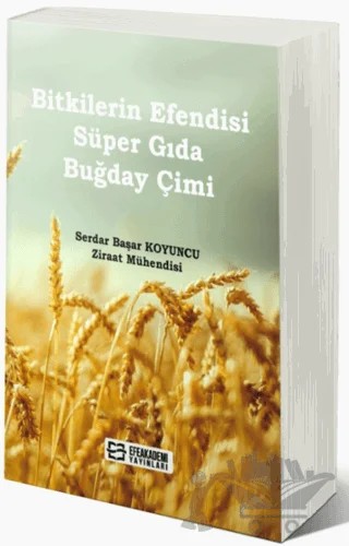Bitkilerin Efendisi Süper Gıda Buğday Çimi – Serdar Başar Koyuncu – Efe Akademi Yayınları kitap kapağı