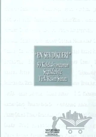 "En Sevdikleri" 50 Koleksiyoncunun Seçtikleriyle Türk Resim Sanatı – Kolektif – Yapı Kredi Yayınları kitap kapağı