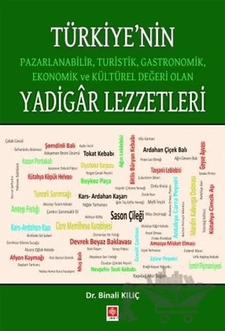 Türkiye'nin Pazarlanabilir, Turistik, Gastronomik, Ekonomik ve Kültürel Değeri Olan Yadigar Lezzetler – Binali Kılıç – Ekin Basım Yayın kitap kapağı