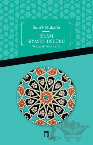İbnu'l Mukaffa - İslam Siyaset Üslübu – Kolektif – Dergah Yayınları kitap kapağı