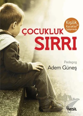 Kişilik ve Karakter Gelişiminde Çocukluk Sırrı – Adem Güneş – Nesil Yayınları kitap kapağı