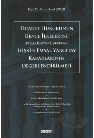 Ticaret Hukukunun Genel İlkelerine (Ticari İşletme Hukukuna) İlişkin Emsal Yargıtay Kararlarının Değerlendirilmesi – Oruç Hami Şener – Seçkin Yayıncılık kitap kapağı