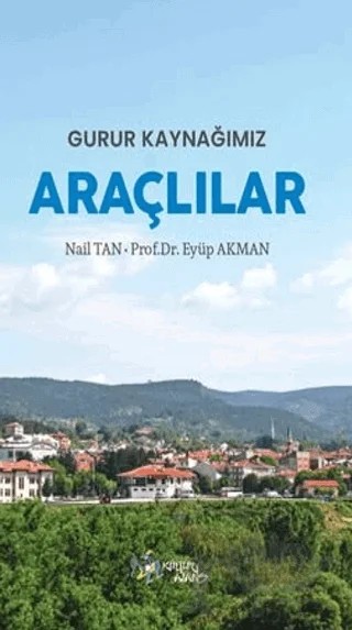 Gurur Kaynağımız Araçlılar – Nail Tan, Eyüp Akman – Kültür Ajans Yayınları kitap kapağı