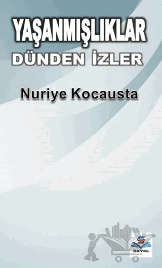 Yaşanmışlıklar Dünden İzler – Nuriye Kocausta – Sayel Yayınları kitap kapağı