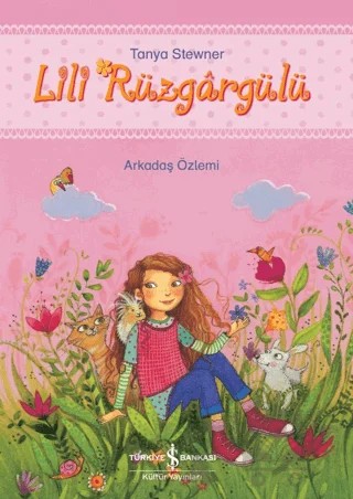 Lili Rüzgargülü - Arkadaş Özlemi – Tanya Stewner – İş Bankası Kültür Yayınları kitap kapağı