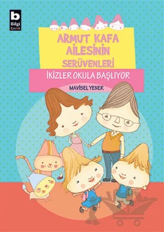 Armut Kafa Ailesinin Serüvenleri - İkizler Okula Başlıyor – Mavisel Yener – Bilgi Yayınevi kitap kapağı