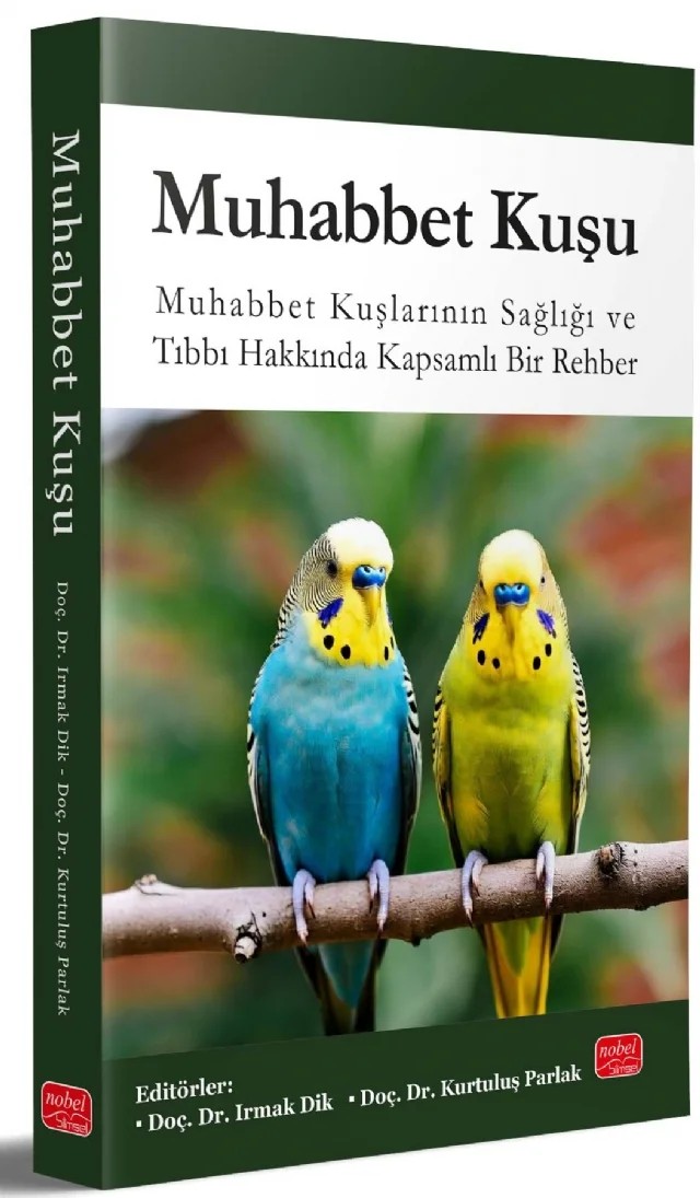 MUHABBET KUŞU - Muhabbet Kuşlarının Sağlığı ve Tıbbı Hakkında Kapsamlı Bir Rehber – Irmak Dik, Kurtuluş Parlak – Nobel Bilimsel Eserler kitap kapağı