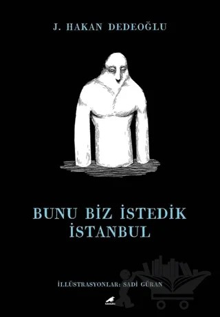 Bunu Biz İstedik İstanbul – J. Hakan Dedeoğlu – Kara Karga Yayınları kitap kapağı