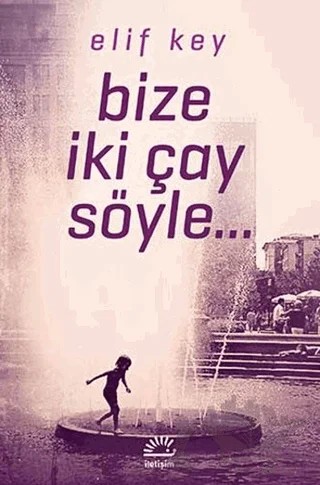 Bize İki Çay Söyle – Elif Key – İletişim Yayınevi kitap kapağı
