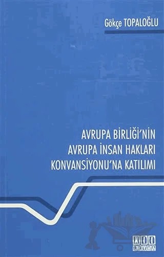 Avrupa Birliği'nin Avrupa İnsan Hakları Konvansiyonu'na Katılımı – Gökçe Topaloğlu – On İki Levha Yayınları kitap kapağı