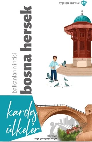 Kardeş Ülkeler - Balkanların İncisi Bosna Hersek – Ayşegül Gürbüz – Türkiye Diyanet Vakfı Yayınları kitap kapağı