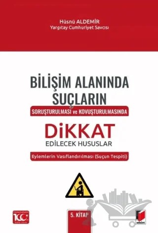 Bilişim Alanında Suçların Soruşturulması ve Kovuşturulmasında Dikkat Edilecek Hususlar – Hüsnü Aldemir – Adalet Yayınevi kitap kapağı