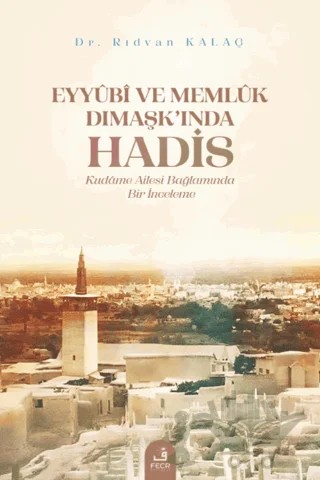 Eyyubi ve Memlük Dımaşk’ında Hadis – Rıdvan Kalaç – Fecr Yayınları kitap kapağı