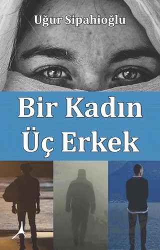 Bir Kadın Üç Erkek – Uğur Sipahioğlu – Alter Yayıncılık kitap kapağı