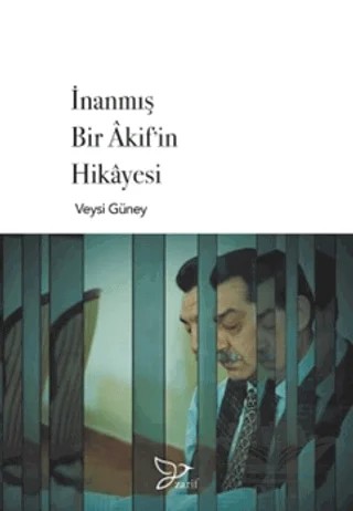 İnanmış Bir Akif'in Hikayesi – Veysi Güney – Zarif Yayınları kitap kapağı