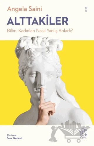 Alttakiler: Bilim, Kadınları Nasıl Yanlış Anladı? – Angela Saini – Minotor Kitap kitap kapağı