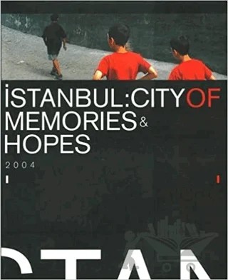 İstanbul: City Of Memories & Hopes 2004 – Kolektif – İstanbul Bilgi Üniversitesi Yayınları kitap kapağı