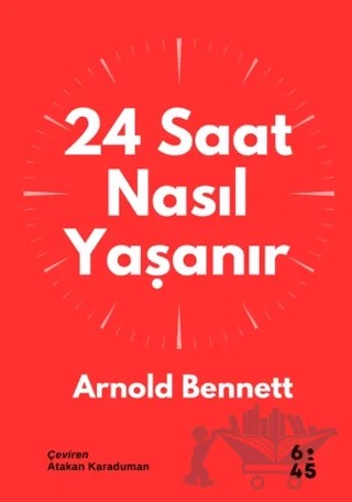 24 Saat Nasıl Yaşanır – Arnold Bennett – Altıkırkbeş Yayınları kitap kapağı