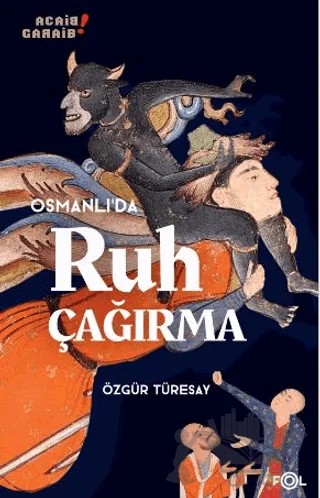 Osmanlı’da Ruh Çağırma 1850’lerden 1910’lara Osmanlı İmparatorluğu’nda Manyetizmacılık ve İspiritizmacılık – Özgür Türesay – Fol Kitap kitap kapağı