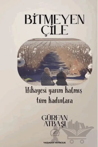 Bitmeyen Çile – Gürfan Atbaşı – Yazşader Yayıncılık kitap kapağı