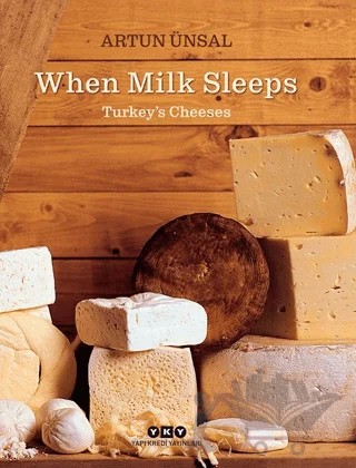 When Milk Sleeps/ Turkey’s Cheeses – Artun Ünsal – Yapı Kredi Yayınları kitap kapağı