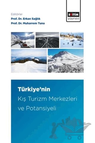 Türkiye’nin Kış Turizm Merkezleri ve Potansiyeli – Erkan Sağlık, Muharrem Tuna – Eğitim Yayınevi - Bilimsel Eserler kitap kapağı
